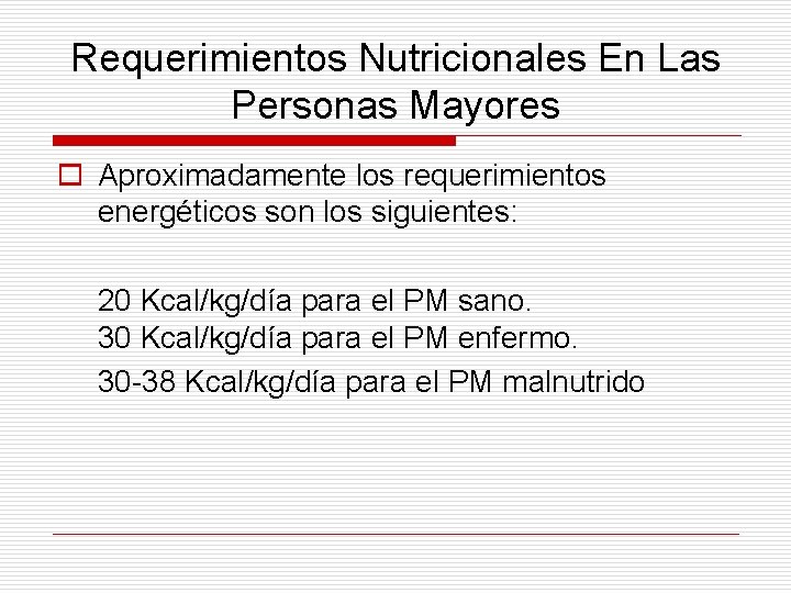 Requerimientos Nutricionales En Las Personas Mayores o Aproximadamente los requerimientos energéticos son los siguientes: