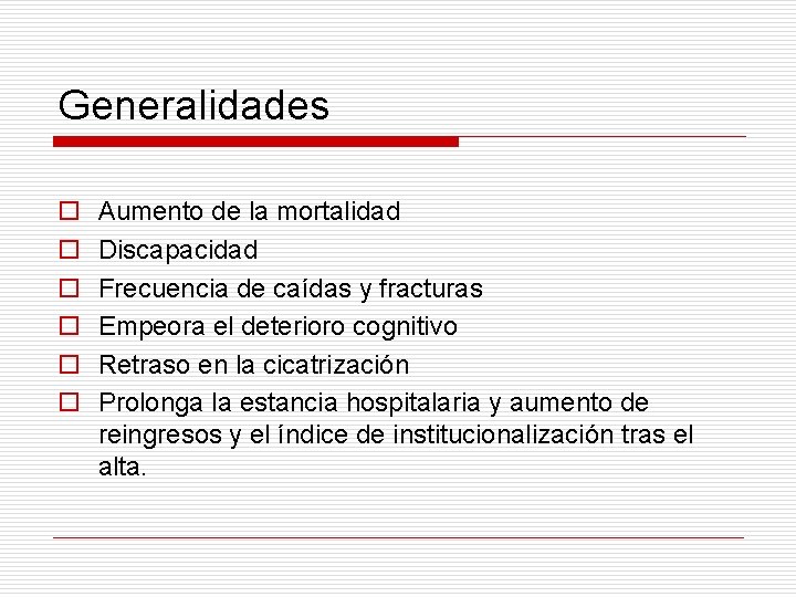 Generalidades o o o Aumento de la mortalidad Discapacidad Frecuencia de caídas y fracturas