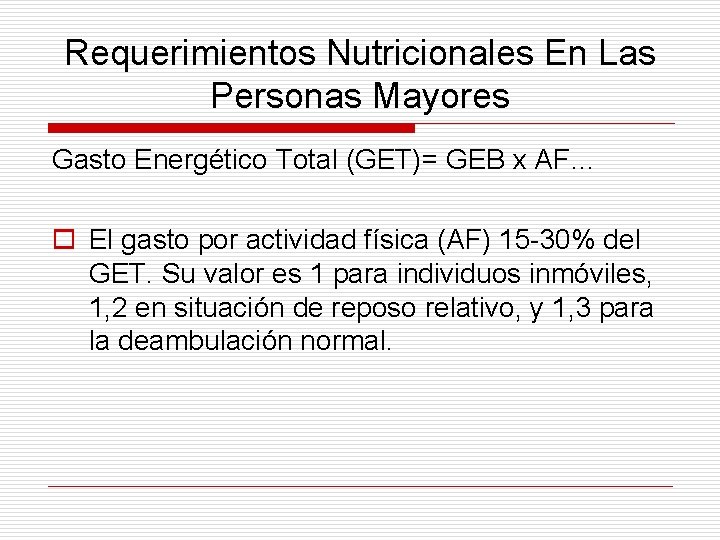 Requerimientos Nutricionales En Las Personas Mayores Gasto Energético Total (GET)= GEB x AF… o