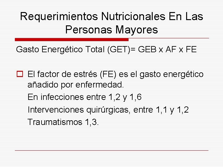 Requerimientos Nutricionales En Las Personas Mayores Gasto Energético Total (GET)= GEB x AF x