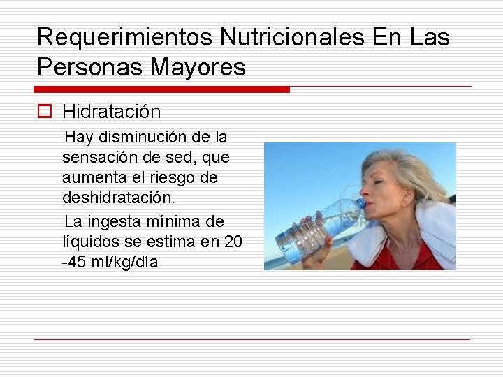 Requerimientos Nutricionales En Las Personas Mayores o Hidratación Hay disminución de la sensación de