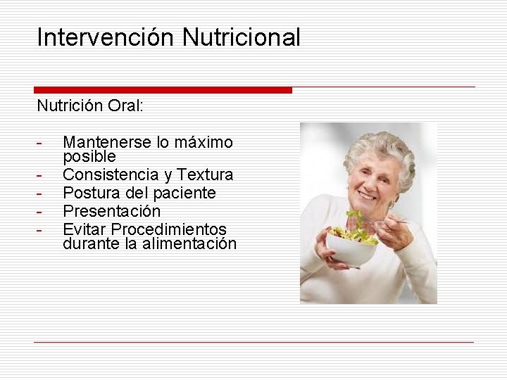 Intervención Nutricional Nutrición Oral: - Mantenerse lo máximo posible Consistencia y Textura Postura del