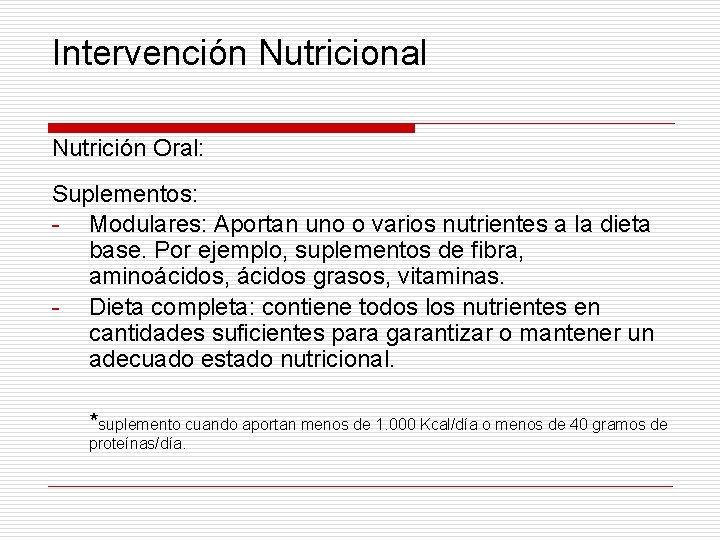 Intervención Nutricional Nutrición Oral: Suplementos: - Modulares: Aportan uno o varios nutrientes a la