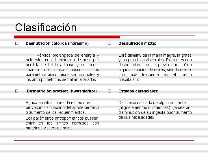 Clasificación o Desnutrición calórica (marasmo): o Pérdida prolongada de energía y nutrientes con disminución