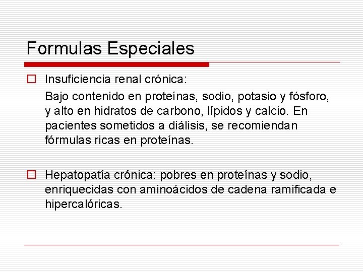 Formulas Especiales o Insuficiencia renal crónica: Bajo contenido en proteínas, sodio, potasio y fósforo,