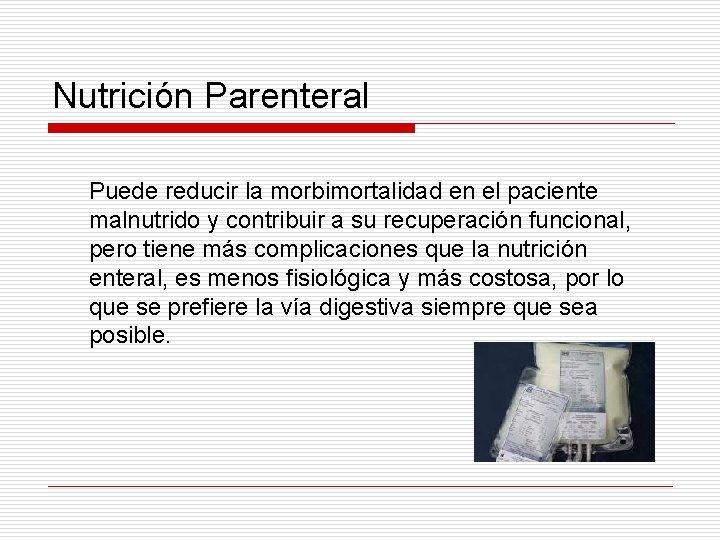 Nutrición Parenteral Puede reducir la morbimortalidad en el paciente malnutrido y contribuir a su