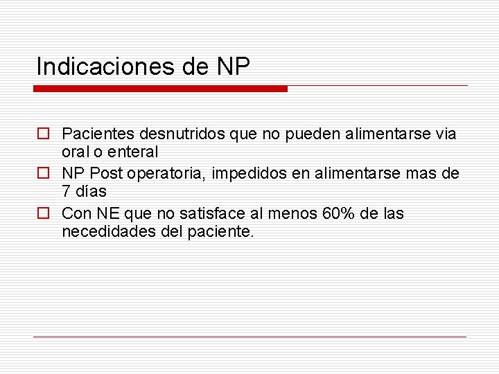 Indicaciones de NP o Pacientes desnutridos que no pueden alimentarse via oral o enteral