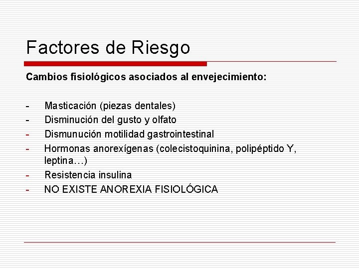 Factores de Riesgo Cambios fisiológicos asociados al envejecimiento: - - Masticación (piezas dentales) Disminución