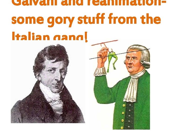 Galvani and reanimationsome gory stuff from the Italian gang! 