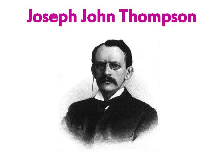 Joseph John Thompson 