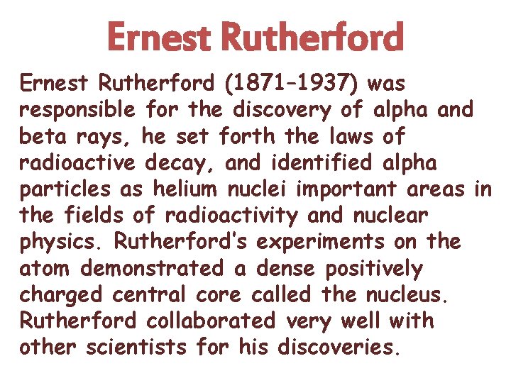 Ernest Rutherford (1871– 1937) was responsible for the discovery of alpha and beta rays,