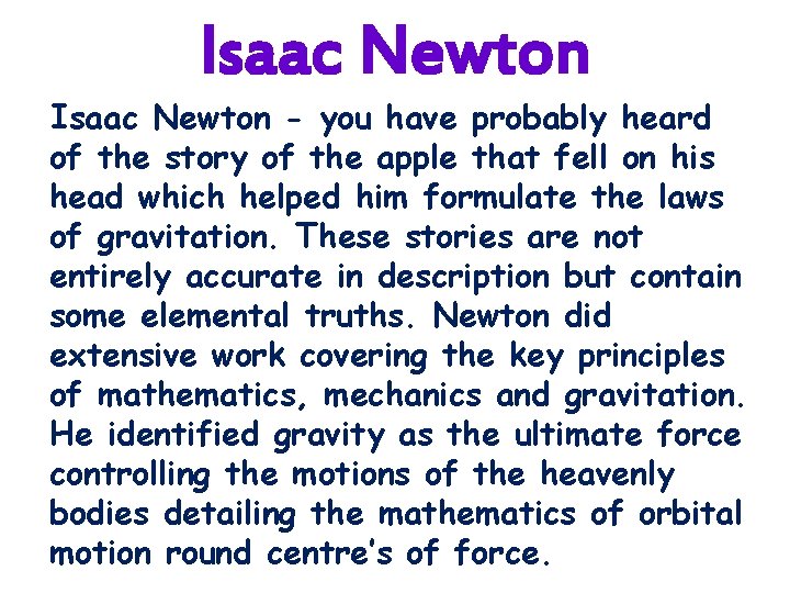 Isaac Newton - you have probably heard of the story of the apple that