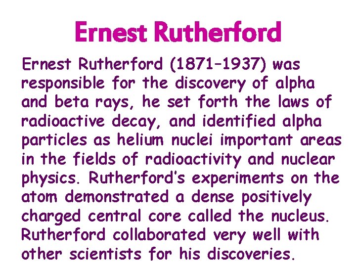 Ernest Rutherford (1871– 1937) was responsible for the discovery of alpha and beta rays,