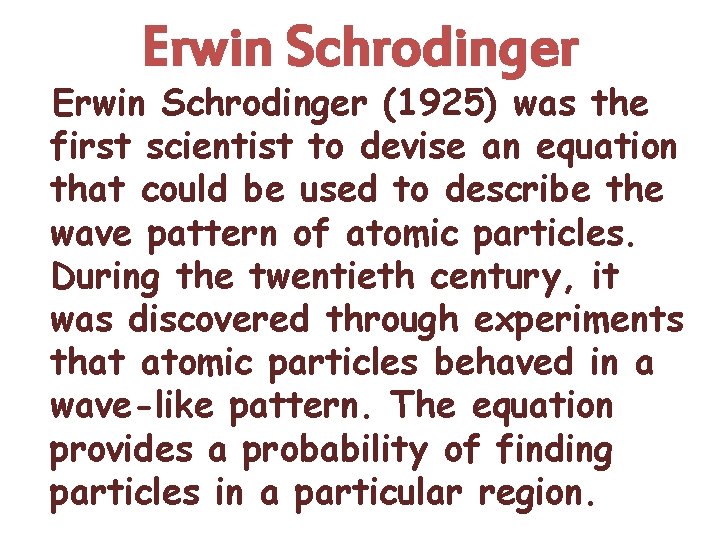 Erwin Schrodinger (1925) was the first scientist to devise an equation that could be