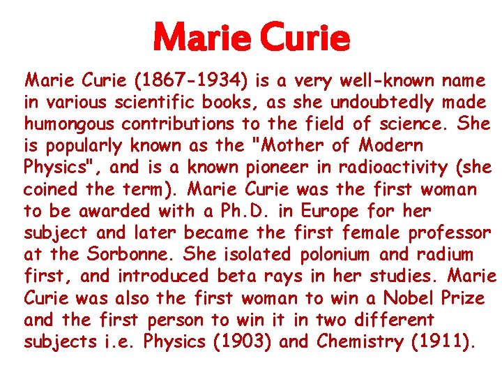 Marie Curie (1867 -1934) is a very well-known name in various scientific books, as