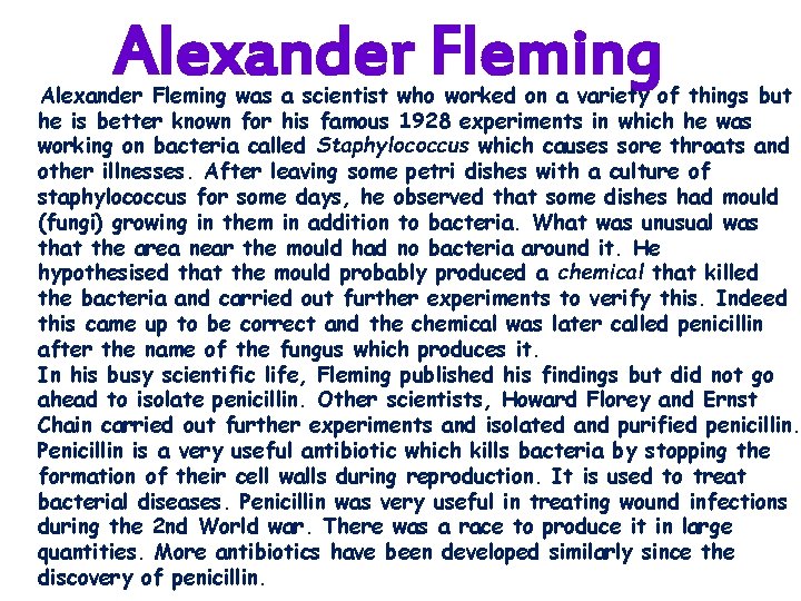 Alexander Fleming was a scientist who worked on a variety of things but he