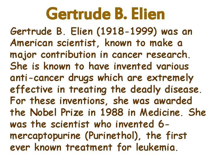 Gertrude B. Elien (1918 -1999) was an American scientist, known to make a major