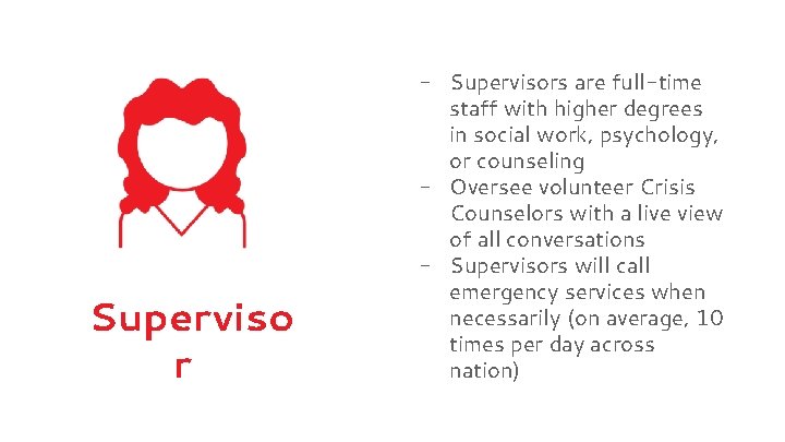 Superviso r - Supervisors are full-time staff with higher degrees in social work, psychology,