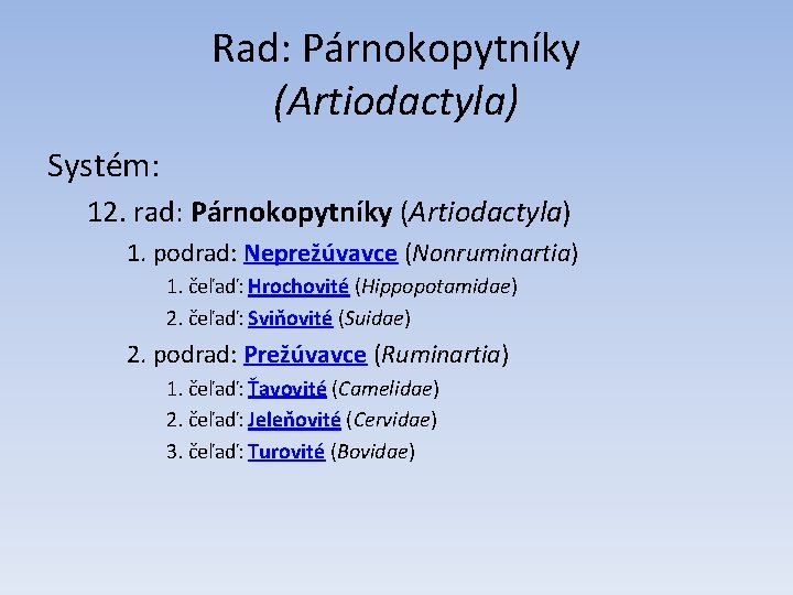 Rad: Párnokopytníky (Artiodactyla) Systém: 12. rad: Párnokopytníky (Artiodactyla) 1. podrad: Neprežúvavce (Nonruminartia) 1. čeľaď: