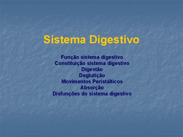 Sistema Digestivo Função sistema digestivo Constituição sistema digestivo Digestão Deglutição Movimentos Peristálticos Absorção Disfunções