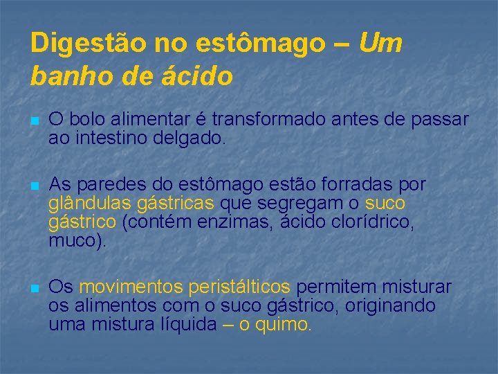 Digestão no estômago – Um banho de ácido n O bolo alimentar é transformado