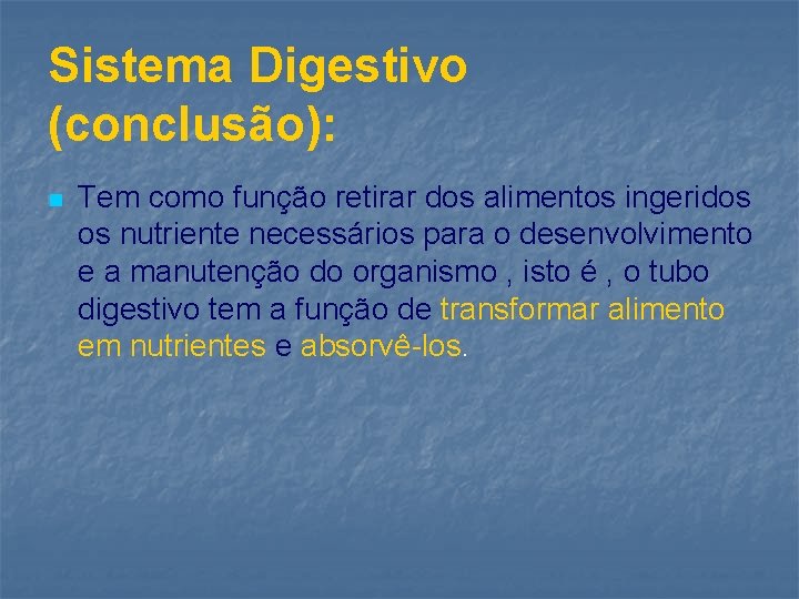 Sistema Digestivo (conclusão): n Tem como função retirar dos alimentos ingeridos os nutriente necessários