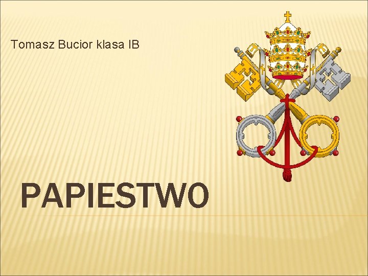 Tomasz Bucior klasa IB PAPIESTWO 