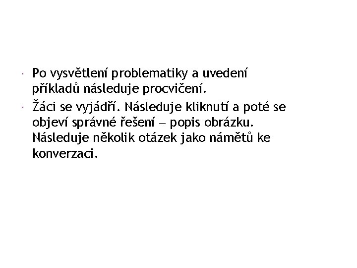  Po vysvětlení problematiky a uvedení příkladů následuje procvičení. Žáci se vyjádří. Následuje kliknutí