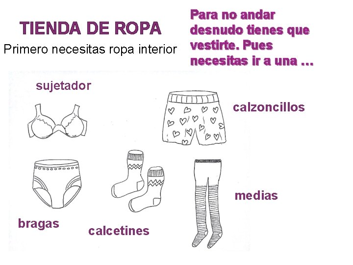 TIENDA DE ROPA Primero necesitas ropa interior Para no andar desnudo tienes que vestirte.