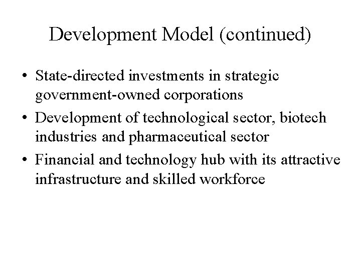 Development Model (continued) • State-directed investments in strategic government-owned corporations • Development of technological