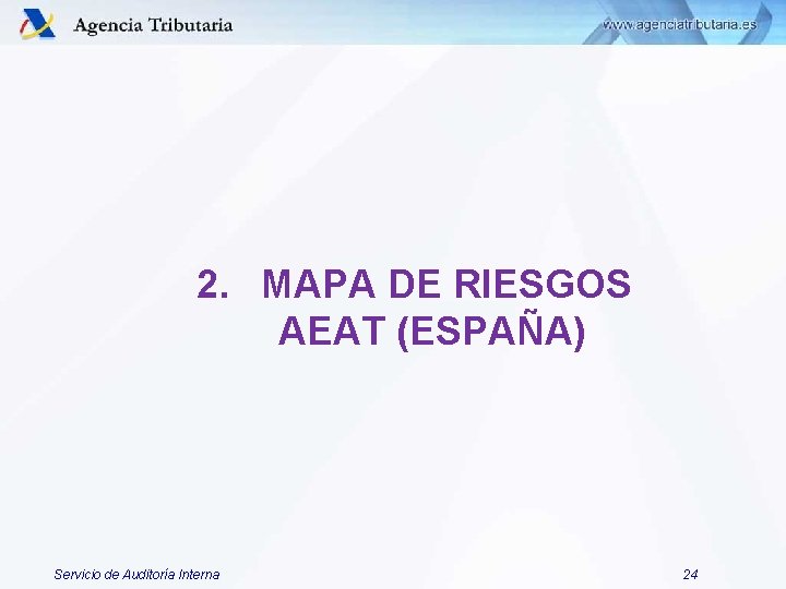 2. MAPA DE RIESGOS AEAT (ESPAÑA) Servicio de Auditoría Interna 24 2. MAPA DE RIESGOS AEAT (ESPAÑA) Servicio de Auditoría Interna 24