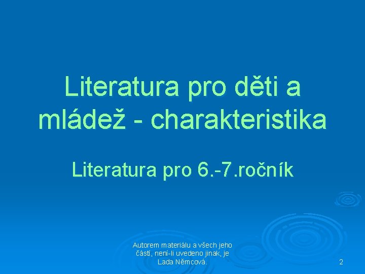 Literatura pro děti a mládež - charakteristika Literatura pro 6. -7. ročník Autorem materiálu