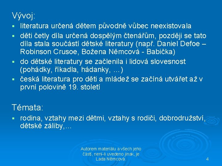 Vývoj: § § literatura určená dětem původně vůbec neexistovala děti četly díla určená dospělým