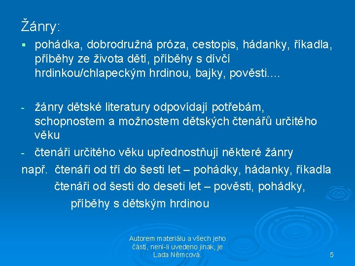 Žánry: § pohádka, dobrodružná próza, cestopis, hádanky, říkadla, příběhy ze života dětí, příběhy s