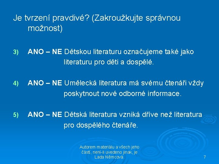 Je tvrzení pravdivé? (Zakroužkujte správnou možnost) 3) ANO – NE Dětskou literaturu označujeme také