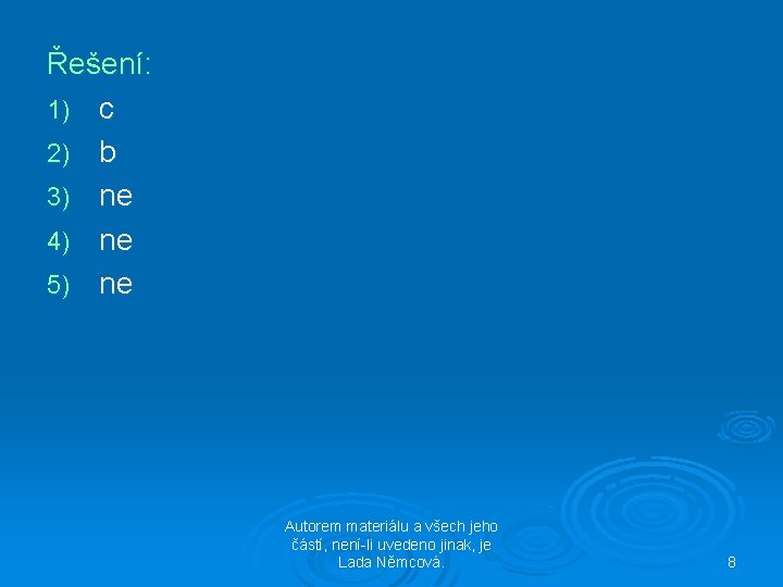 Řešení: 1) c 2) b 3) ne 4) ne 5) ne Autorem materiálu a