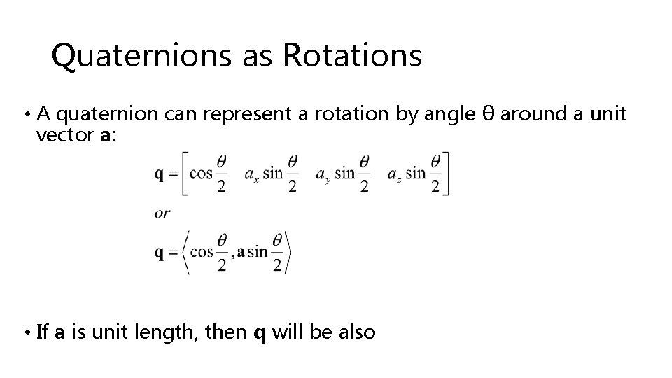 Quaternions as Rotations • A quaternion can represent a rotation by angle θ around