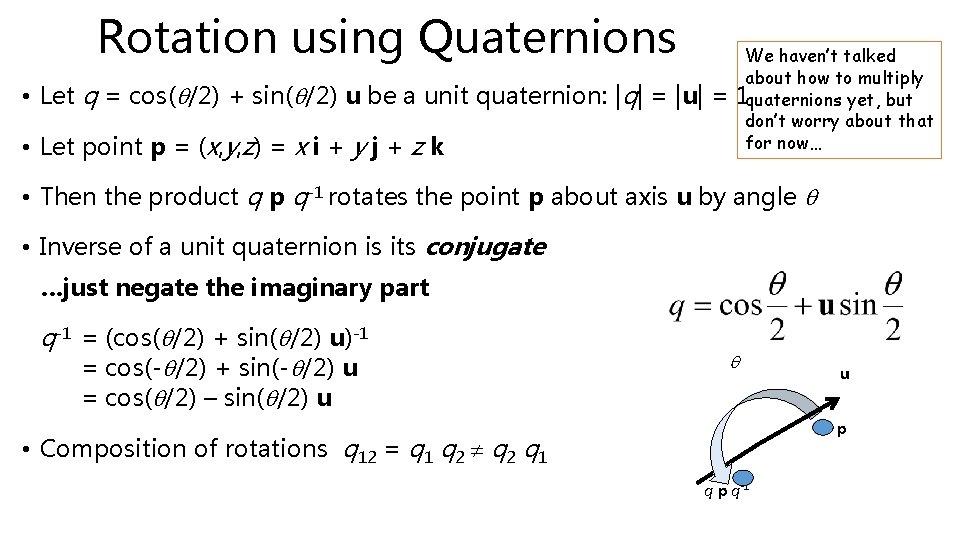 Rotation using Quaternions • • We haven’t talked about how to multiply Let q