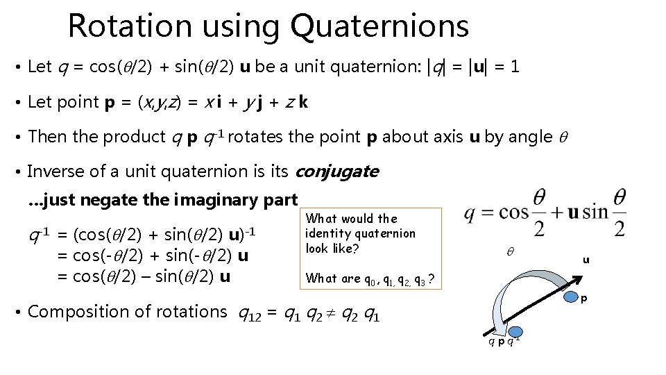 Rotation using Quaternions • Let q = cos(q/2) + sin(q/2) u be a unit