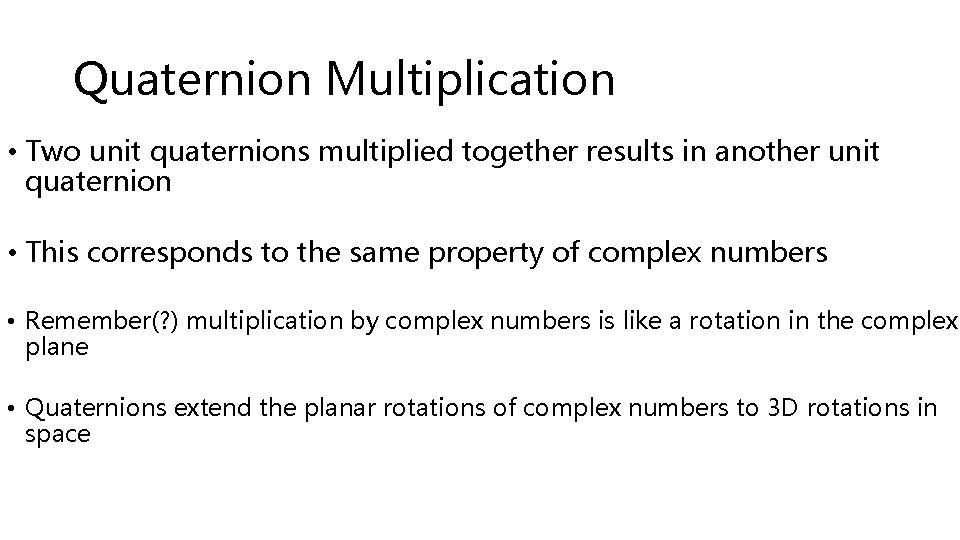 Quaternion Multiplication • Two unit quaternions multiplied together results in another unit quaternion •
