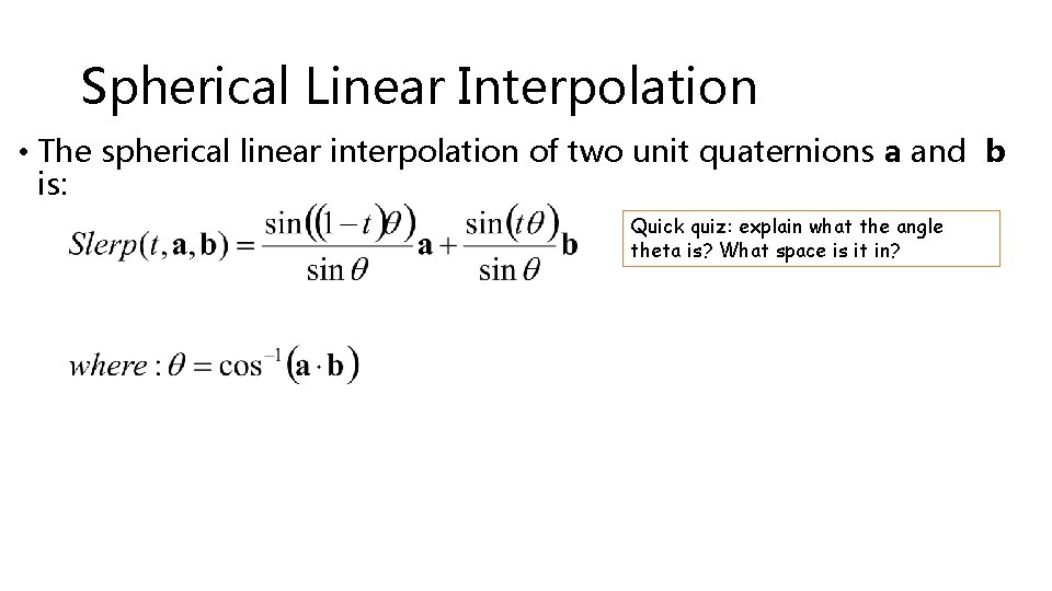 Spherical Linear Interpolation • The spherical linear interpolation of two unit quaternions a and