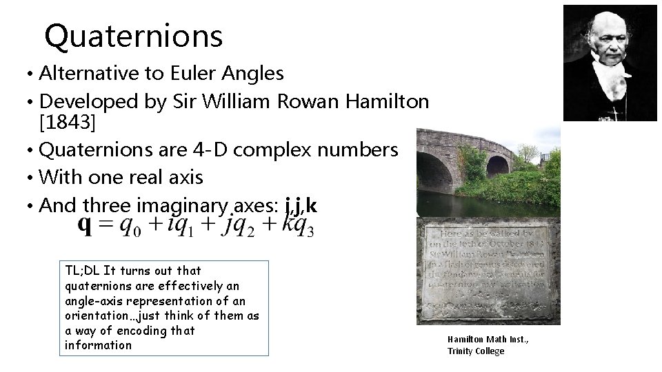 Quaternions • Alternative to Euler Angles • Developed by Sir William Rowan Hamilton [1843]