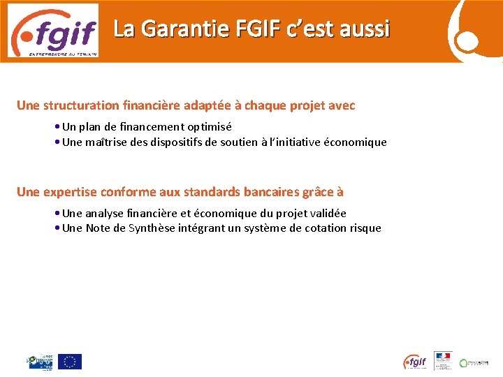 La Garantie FGIF c’est aussi Une structuration financière adaptée à chaque projet avec •