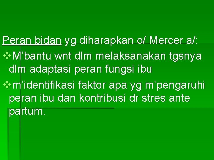 Peran bidan yg diharapkan o/ Mercer a/: v. M’bantu wnt dlm melaksanakan tgsnya dlm