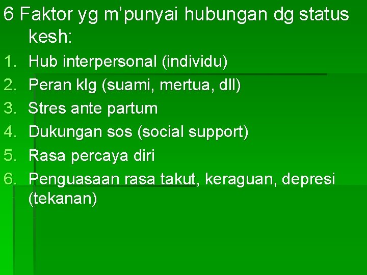 6 Faktor yg m’punyai hubungan dg status kesh: 1. 2. 3. 4. 5. 6.