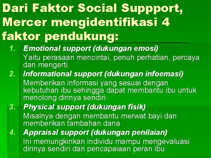 Dari Faktor Social Suppport, Mercer mengidentifikasi 4 faktor pendukung: 1. Emotional support (dukungan emosi)