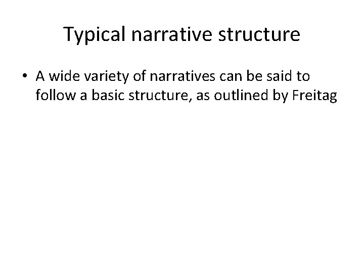 Typical narrative structure • A wide variety of narratives can be said to follow