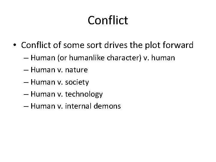 Conflict • Conflict of some sort drives the plot forward – Human (or humanlike