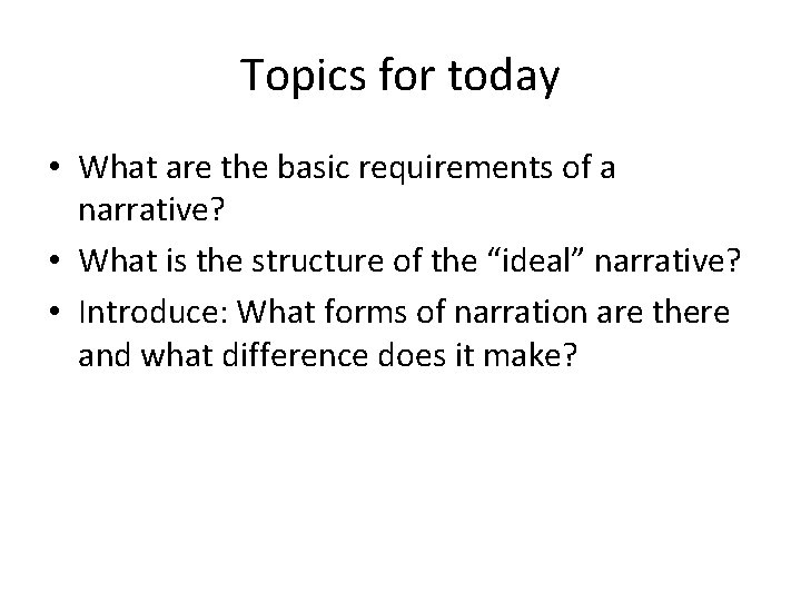 Topics for today • What are the basic requirements of a narrative? • What