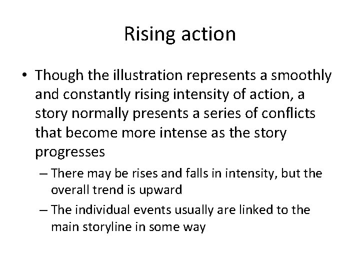 Rising action • Though the illustration represents a smoothly and constantly rising intensity of